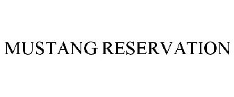 MUSTANG RESERVATION