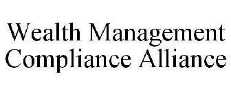 WEALTH MANAGEMENT COMPLIANCE ALLIANCE