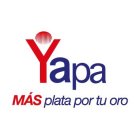 YAPA MAS PLATA POR TU ORO