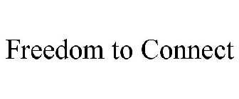 FREEDOM TO CONNECT