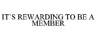 IT'S REWARDING TO BE A MEMBER