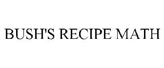 BUSH'S RECIPE MATH