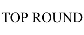 TOP ROUND