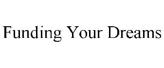 FUNDING YOUR DREAMS