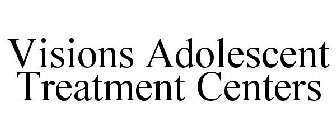 VISIONS ADOLESCENT TREATMENT CENTERS