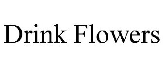 DRINK FLOWERS