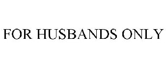 FOR HUSBANDS ONLY