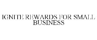 IGNITE REWARDS FOR SMALL BUSINESS