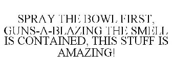 SPRAY THE BOWL FIRST, GUNS-A-BLAZING THE SMELL IS CONTAINED, THIS STUFF IS AMAZING!