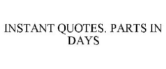 INSTANT QUOTES. PARTS IN DAYS