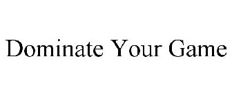 DOMINATE YOUR GAME