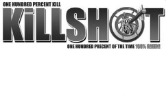ONE HUNDRED PERCENT KILL KILLSHOT ONE HUNDRED PERCENT OF THE TIME 100% GREEN