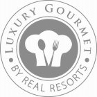 LUXURY GOURMET BY REAL RESORTS