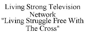 LIVINGSTRONGTV.COM LIVING STRUGGLE FREEW