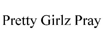 PRETTY GIRLZ PRAY