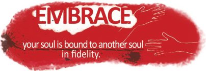 EMBRACE YOUR SOUL IS BOUND TO ANOTHER SOUL IN FIDELITY.