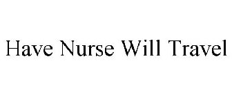 HAVE NURSE WILL TRAVEL
