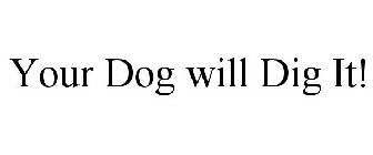 YOUR DOG WILL DIG IT!