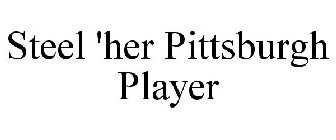 STEEL 'HER PITTSBURGH PLAYER