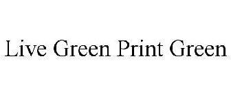 LIVE GREEN PRINT GREEN