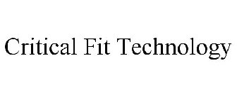 CRITICAL FIT TECHNOLOGY