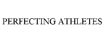 PERFECTING ATHLETES