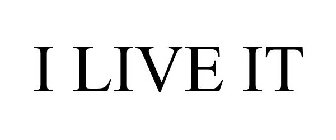I LIVE IT