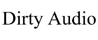 DIRTY AUDIO