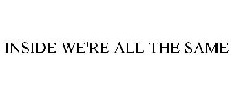 INSIDE WE'RE ALL THE SAME