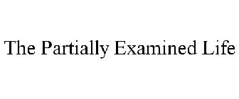 THE PARTIALLY EXAMINED LIFE