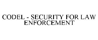 CODEL - SECURITY FOR LAW ENFORCEMENT
