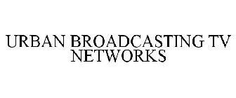 URBAN BROADCASTING TV NETWORKS