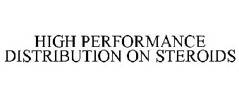 HIGH PERFORMANCE DISTRIBUTION ON STEROIDS