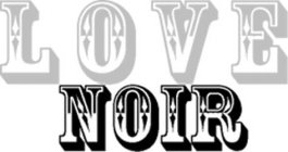 LOVE NOIR