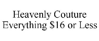HEAVENLY COUTURE EVERYTHING $16 OR LESS