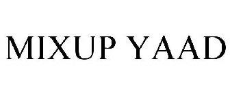 MIXUP YAAD