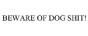 BEWARE OF DOG SHIT!