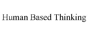 HUMAN BASED THINKING