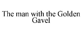 THE MAN WITH THE GOLDEN GAVEL