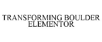 TRANSFORMING BOULDER ELEMENTOR