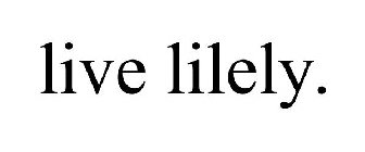 LIVE LILELY.