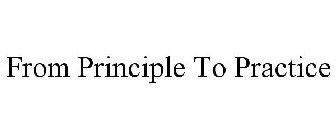 FROM PRINCIPLE TO PRACTICE
