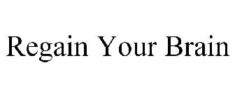 REGAIN YOUR BRAIN