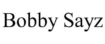 BOBBY SAYZ