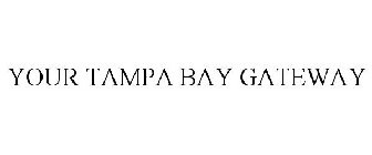 YOUR TAMPA BAY GATEWAY