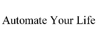 AUTOMATE YOUR LIFE