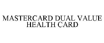 MASTERCARD DUAL VALUE HEALTH CARD