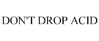 DON'T DROP ACID