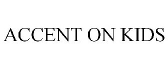 ACCENT ON KIDS