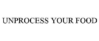 UNPROCESS YOUR FOOD